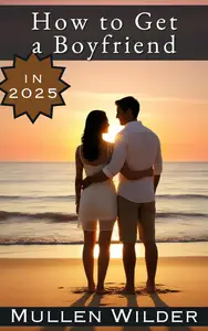 How to Get a Boyfriend in 2025