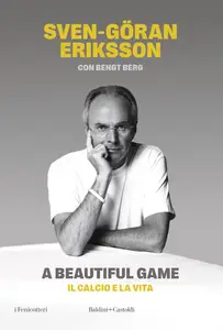 A beautiful game. Il calcio e la vita - Sven-Göran Eriksson