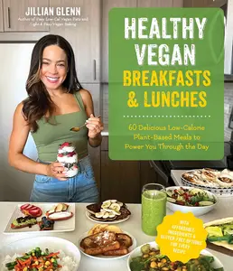 Healthy Vegan Breakfasts & Lunches: 60 Delicious Low-Calorie Plant-Based Meals To Power You Through The Day