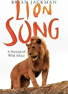 Lion Song: A Portrait of Wild