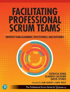 Facilitating Professional Scrum Teams: Improve Team Alignment, Effectiveness and Outcomes [Repost]