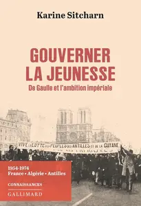 Karine Sitcharn, "Gouverner la jeunesse : De Gaulle et l'ambition impériale"
