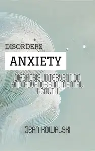 Anxiety Disorders: Diagnosis, Intervention and Advances in Mental Health: Mental Disorders