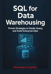 SQL for Data Warehousing: Lightning-Fast Analytics Design for Cloud, Lakehouse, and BI Teams