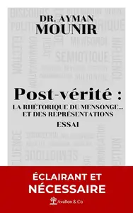 Ayman Mounir, "Post-vérité: La rhétorique du mensonge… et des représentations"