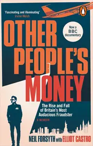 Other People’s Money: The Rise and Fall of Britain's Most Audacious Fraudster