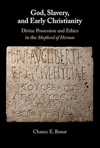 God, Slavery, and Early Christianity: Divine Possession and Ethics in the Shepherd of Hermas