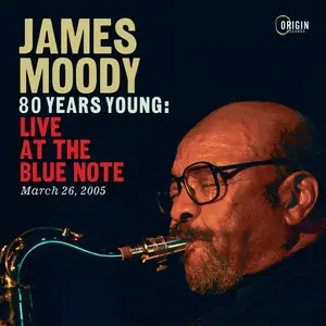 James Moody - 80 Years Young: Live at the Blue Note, March 26, 2005 (2025) [Official Digital Download]