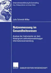 Nutzenmessung im Gesundheitswesen: Analyse der Instrumente vor dem Hintergrund zielfunktionsabhängiger Informationsverwendung