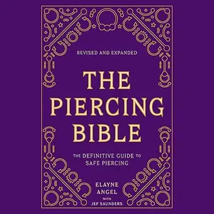 The Piercing Bible (Revised and Expanded): The Definitive Guide to Safe Piercing [Audiobook]