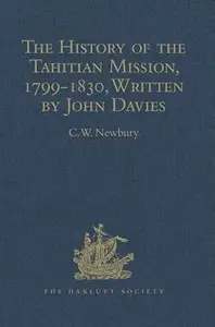 The History of the Tahitian Mission, 1799-1830, Written by John Davies, Missionary to the South Sea Islands