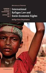 International Refugee Law and Socio-Economic Rights: Refuge from Deprivation