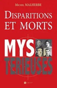 Disparitions et morts mystérieuses - Michel Malherbe