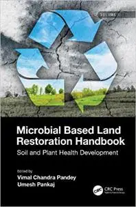 Microbial Based Land Restoration Handbook, Volume 2: Soil and Plant Health Development