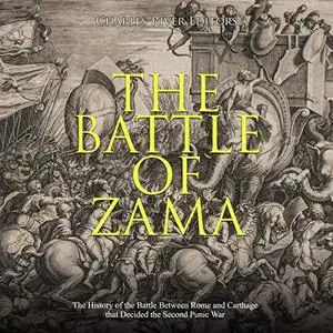 The Battle of Zama: The History of the Battle Between Rome and Carthage That Decided the Second Punic War