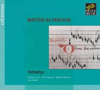 Matteo da Perugia - Chansons - Tetraktys (2016) {Olive-Et'cetera KTC 1918}