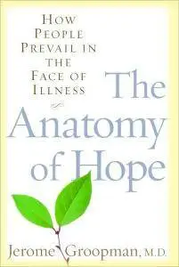 Jerome Groopman - The Anatomy of Hope: How People Prevail in the Face of Illness [Repost]