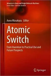 Atomic Switch: From Invention to Practical Use and Future Prospects