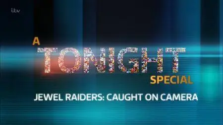 ITV Tonight - Jewel Raiders: Caught On Camera (2017)
