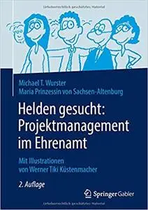 Helden gesucht: Projektmanagement im Ehrenamt: Mit Illustrationen von Werner Tiki Küstenmacher