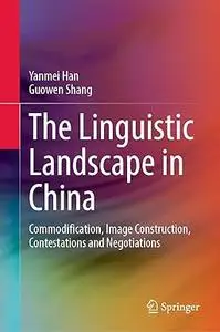 The Linguistic Landscape in China: Commodification, Image Construction, Contestations and Negotiations