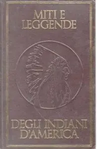 Richard Erdoes e Alfonso Ortiz - Miti e leggende degli Indiani d'America