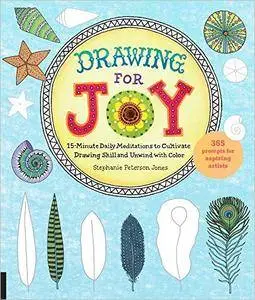 Drawing for Joy: 15-Minute Daily Meditations to Cultivate Drawing Skill and Unwind with Color--365 Prompts for Aspiring Artists