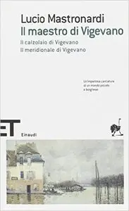 Lucio Mastronardi - Il maestro di Vigevano : Il calzolaio di Vigevano, Il meridionale di Vigevano