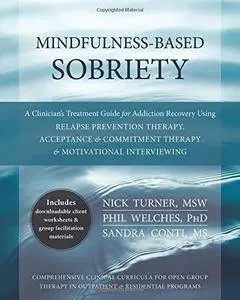 Mindfulness-Based Sobriety: A Clinician’s Treatment Guide for Addiction Recovery Using Relapse Prevention Therapy