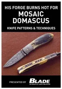 His Forge Burns Hot for Mosaic Damascus: Knife Patterns & Techniques
