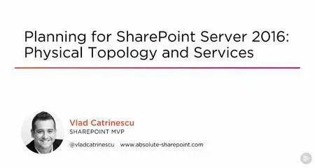 Planning for SharePoint Server 2016: Physical Topology and Services (2016)