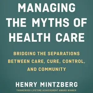 «Managing the Myths of Health Care» by Henry Mintzberg