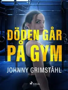 «Döden går på gym» by Johnny Grimståhl