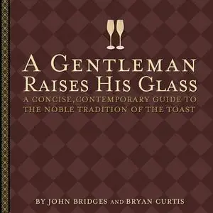«A Gentleman Raises His Glass» by Bryan Curtis, John Bridges