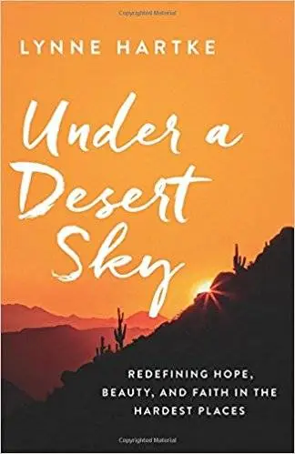 Under a Desert Sky: Redefining Hope, Beauty, and Faith in the Hardest Places