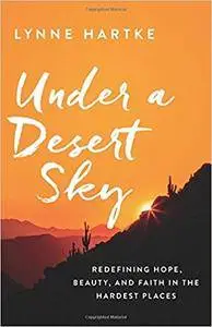 Under a Desert Sky: Redefining Hope, Beauty, and Faith in the Hardest Places