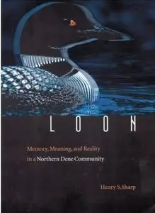 Loon: Memory, Meaning, and Reality in a Northern Dene Community