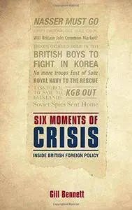 Six moments of crisis : inside British foreign policy (Repost)
