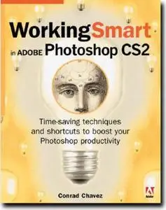 Working Smart in Adobe Photoshop CS2  by Conrad Chavez
