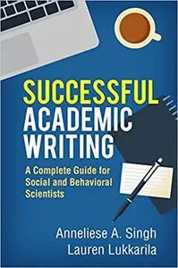 Successful Academic Writing: A Complete Guide for Social and Behavioral Scientists (Repost)