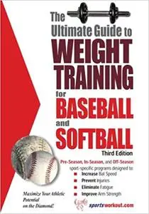The Ultimate Ultimate Guide to Weight Training for Baseball & Softball Ed 3