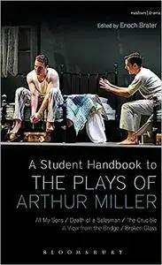 A Student Handbook to the Plays of Arthur Miller: All My Sons, Death of a Salesman, The Crucible, A View from the Bridge