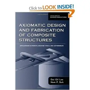 Axiomatic Design and Fabrication of Composite Structures: Applications in Robots, Machine Tools, and Automobiles (repost)