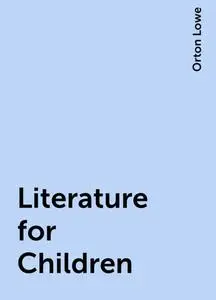 «Literature for Children» by Orton Lowe