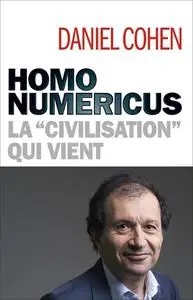 Daniel Cohen, "Homo numericus: La "civilisation" qui vient"