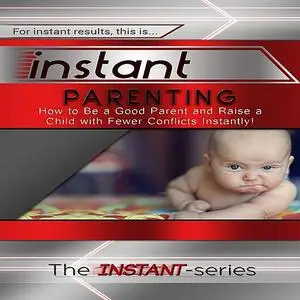 «Instant Parenting» by The INSTANT-Series