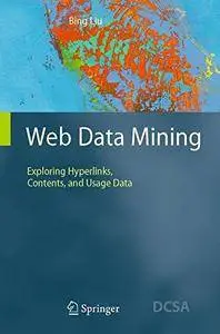 Web Data Mining: Exploring Hyperlinks, Contents, and Usage Data (Data-Centric Systems and Applications)(Repost)