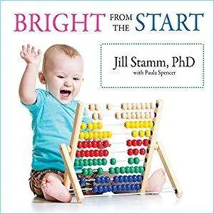 Bright from the Start: The Simple, Science-Backed Way to Nurture Your Child's Developing Mind from Birth to Age 3 [Audiobook]