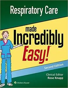 Respiratory Care Made Incredibly Easy (Incredibly Easy! Series®)