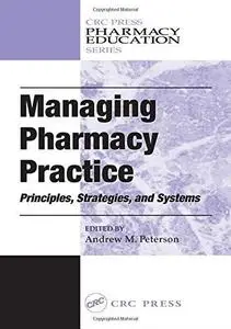 Managing pharmacy practice: principles, strategies, and systems